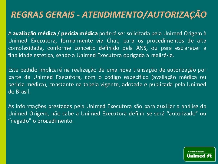 REGRAS GERAIS - ATENDIMENTO/AUTORIZAÇÃO A avaliação médica / pericia médica poderá ser solicitada pela