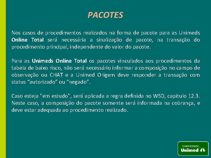 PACOTES Nos casos de procedimentos realizados na forma de pacote para as Unimeds Online