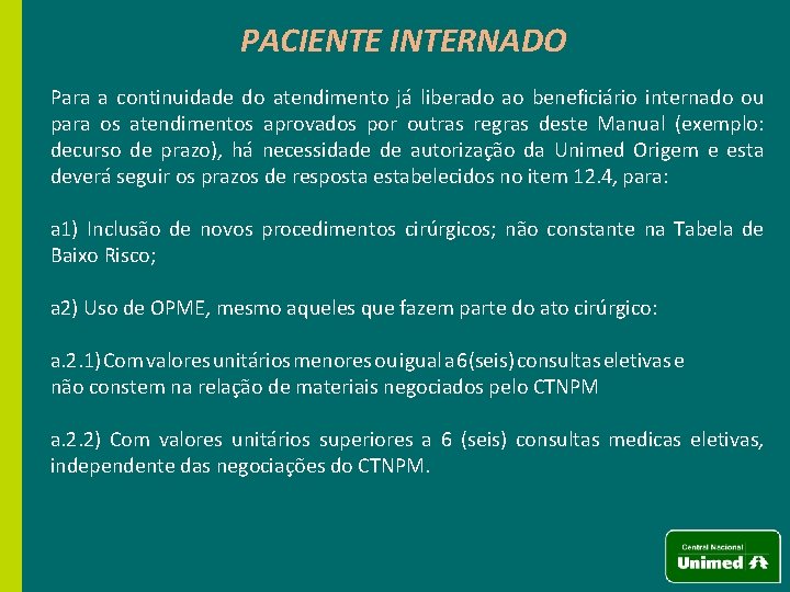 PACIENTE INTERNADO Para a continuidade do atendimento já liberado ao beneficiário internado ou para