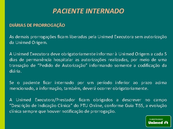 PACIENTE INTERNADO DIÁRIAS DE PRORROGAÇÃO As demais prorrogações ficam liberadas pela Unimed Executora sem