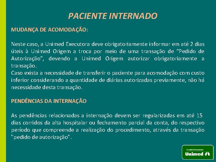 PACIENTE INTERNADO MUDANÇA DE ACOMODAÇÃO: Neste caso, a Unimed Executora deve obrigatoriamente informar em