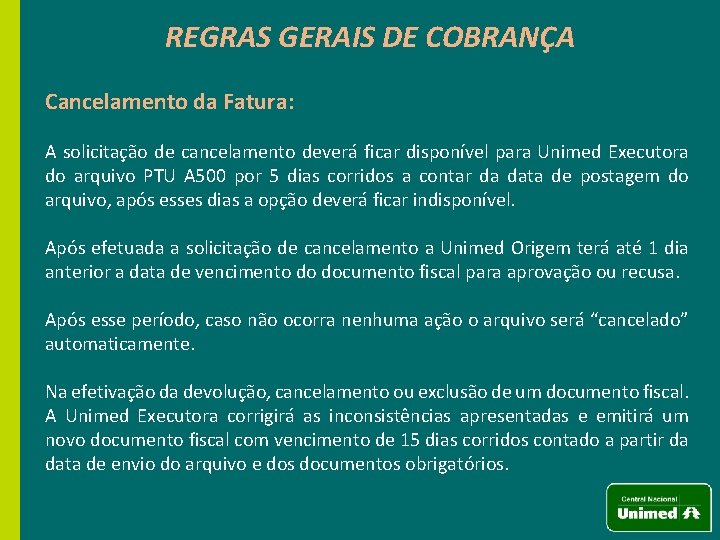 REGRAS GERAIS DE COBRANÇA Cancelamento da Fatura: A solicitação de cancelamento deverá ficar disponível