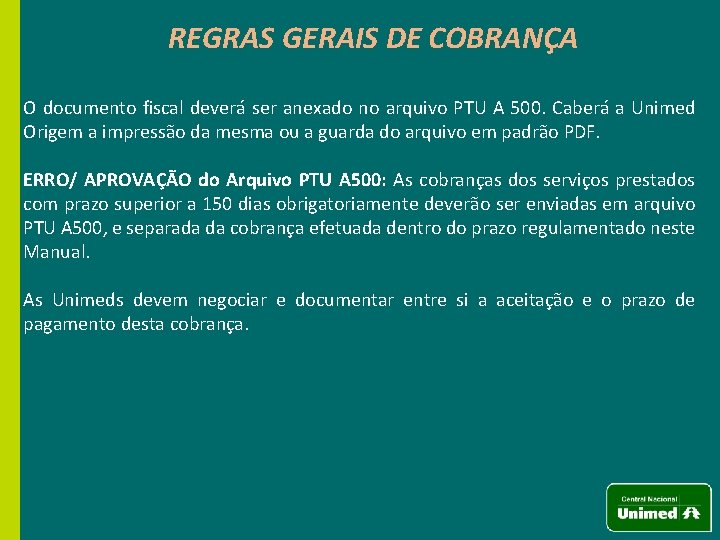 REGRAS GERAIS DE COBRANÇA O documento fiscal deverá ser anexado no arquivo PTU A