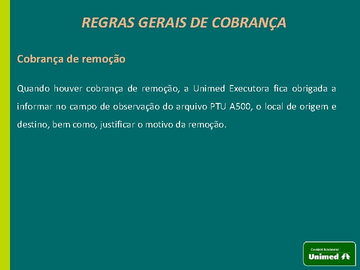 REGRAS GERAIS DE COBRANÇA Cobrança de remoção Quando houver cobrança de remoção, a Unimed