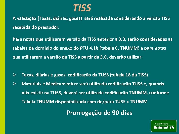 TISS A validação (Taxas, diárias, gases) será realizada considerando a versão TISS recebida do