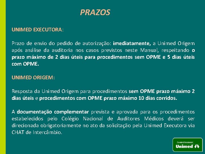 PRAZOS UNIMED EXECUTORA: Prazo de envio do pedido de autorização: imediatamente, a Unimed Origem