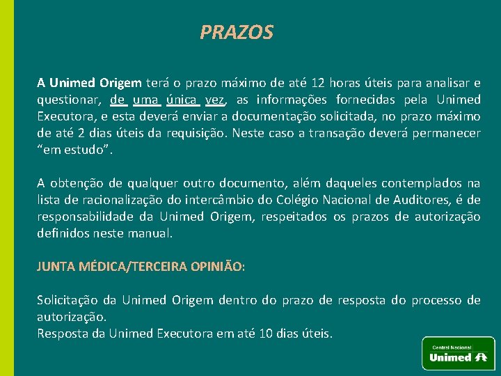 PRAZOS A Unimed Origem terá o prazo máximo de até 12 horas úteis para