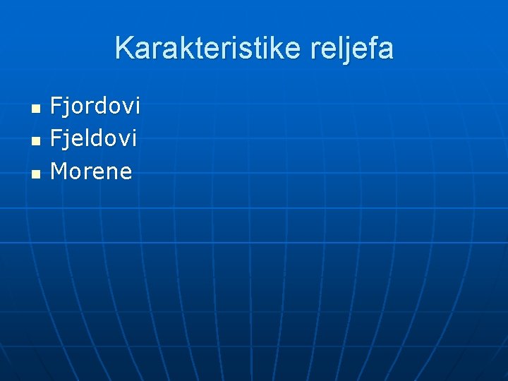 Karakteristike reljefa n n n Fjordovi Fjeldovi Morene 