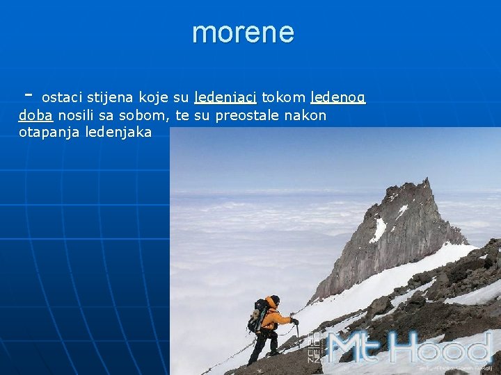 morene - ostaci stijena koje su ledenjaci tokom ledenog doba nosili sa sobom, te