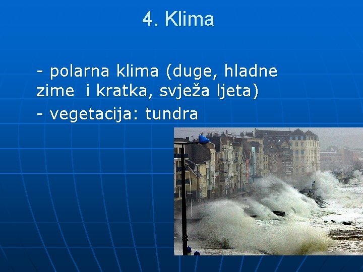 4. Klima - polarna klima (duge, hladne zime i kratka, svježa ljeta) - vegetacija: