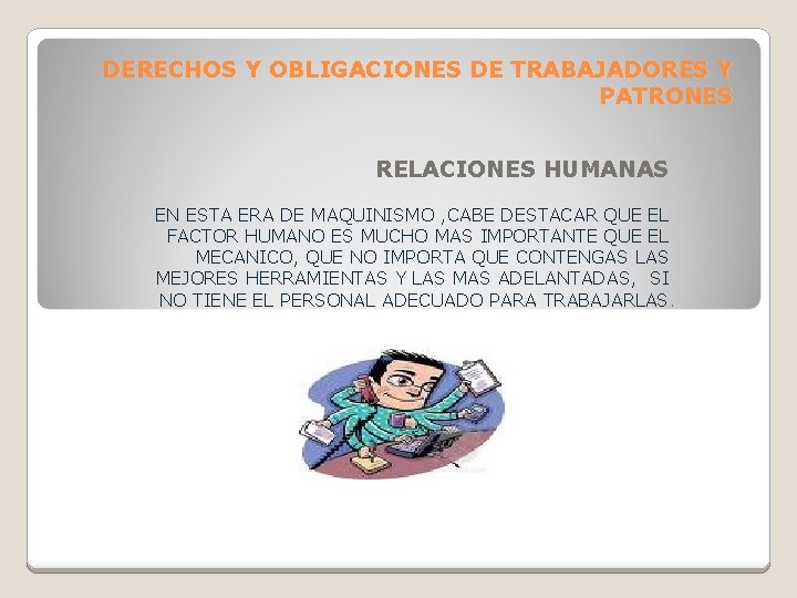 DERECHOS Y OBLIGACIONES DE TRABAJADORES Y PATRONES RELACIONES HUMANAS EN ESTA ERA DE MAQUINISMO