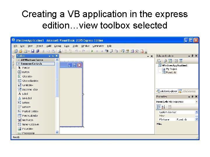Creating a VB application in the express edition…view toolbox selected Creating a VB application in the express edition…view toolbox selected