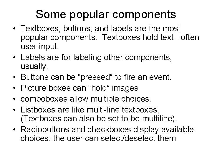Some popular components • Textboxes, buttons, and labels are the most popular components. Textboxes Some popular components • Textboxes, buttons, and labels are the most popular components. Textboxes