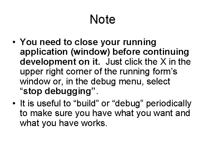 Note • You need to close your running application (window) before continuing development on Note • You need to close your running application (window) before continuing development on