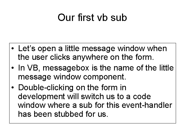 Our first vb sub • Let’s open a little message window when the user Our first vb sub • Let’s open a little message window when the user