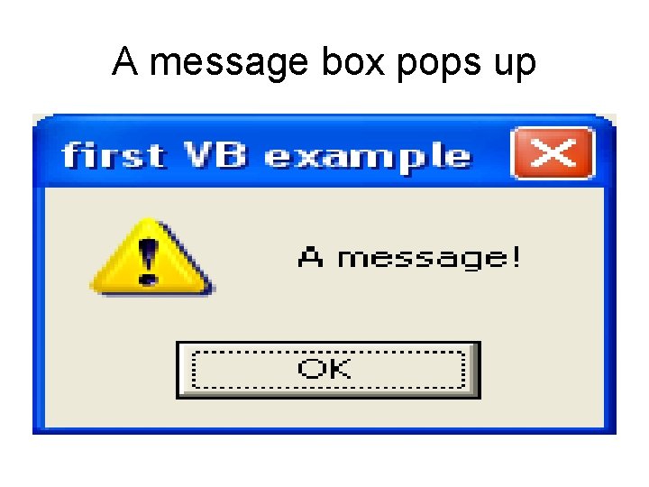 A message box pops up A message box pops up