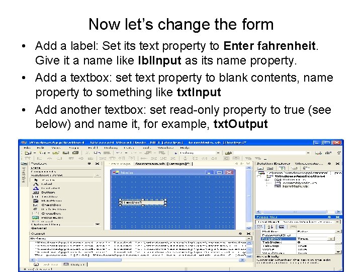 Now let’s change the form • Add a label: Set its text property to Now let’s change the form • Add a label: Set its text property to