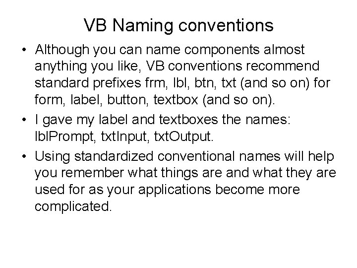 VB Naming conventions • Although you can name components almost anything you like, VB VB Naming conventions • Although you can name components almost anything you like, VB