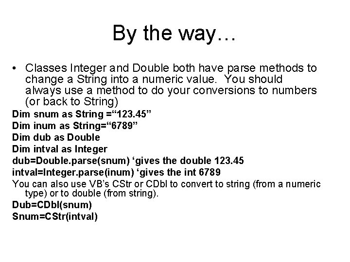 By the way… • Classes Integer and Double both have parse methods to change By the way… • Classes Integer and Double both have parse methods to change