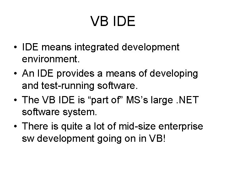 VB IDE • IDE means integrated development environment. • An IDE provides a means VB IDE • IDE means integrated development environment. • An IDE provides a means