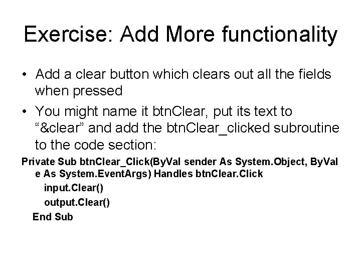 Exercise: Add More functionality • Add a clear button which clears out all the Exercise: Add More functionality • Add a clear button which clears out all the
