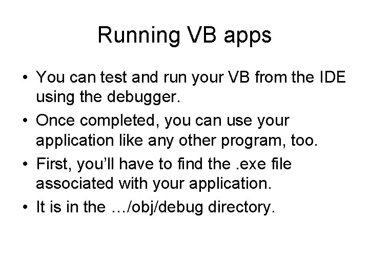 Running VB apps • You can test and run your VB from the IDE Running VB apps • You can test and run your VB from the IDE