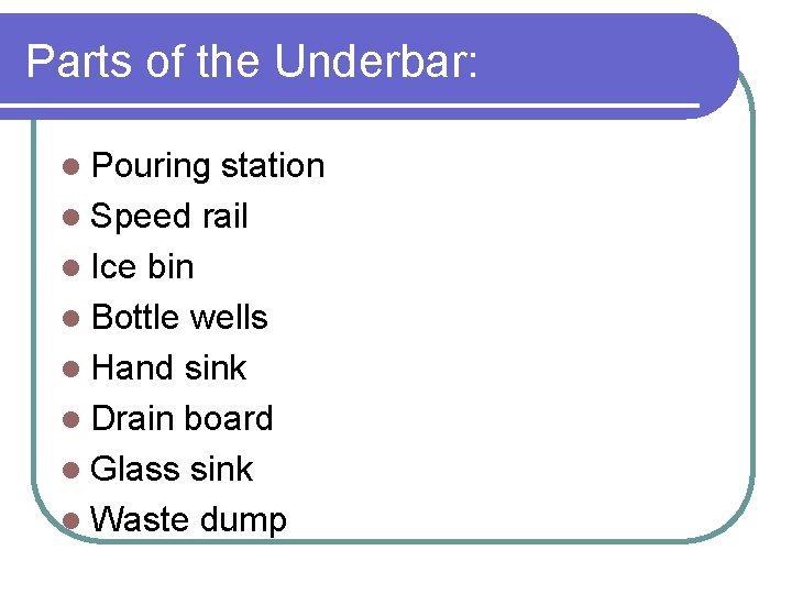 Parts of the Underbar: l Pouring station l Speed rail l Ice bin l