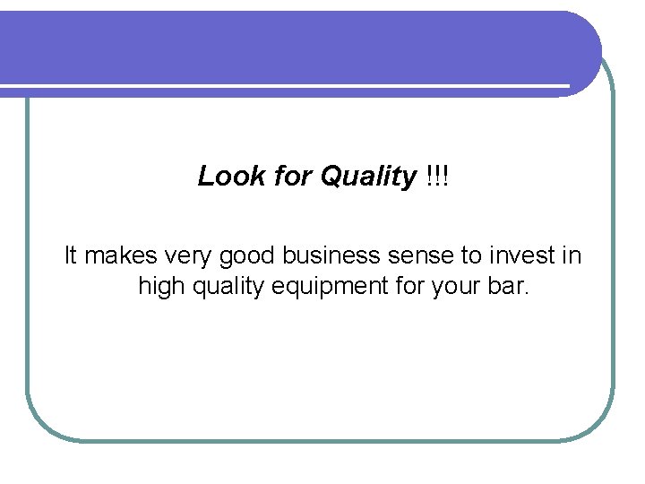 Look for Quality !!! It makes very good business sense to invest in high