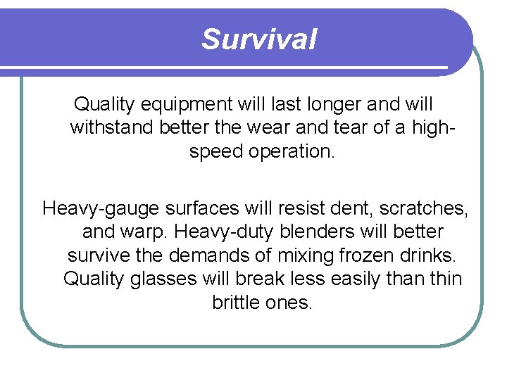 Survival Quality equipment will last longer and will withstand better the wear and tear