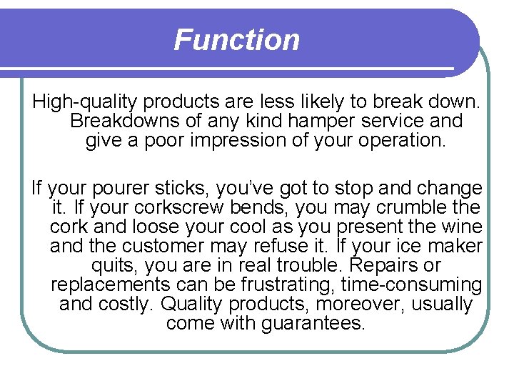 Function High-quality products are less likely to break down. Breakdowns of any kind hamper