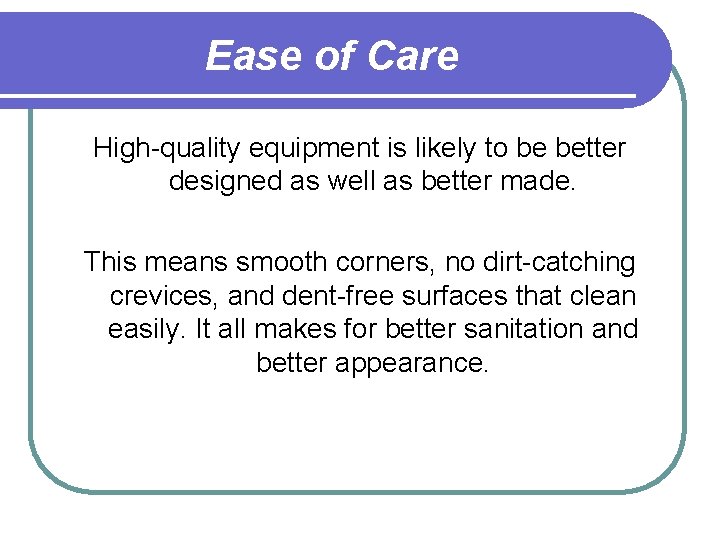 Ease of Care High-quality equipment is likely to be better designed as well as