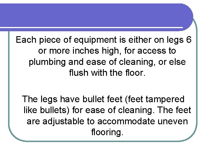 Each piece of equipment is either on legs 6 or more inches high, for