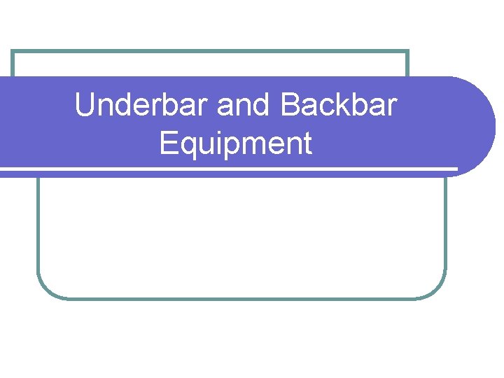 Underbar and Backbar Equipment 