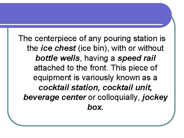 The centerpiece of any pouring station is the ice chest (ice bin), with or