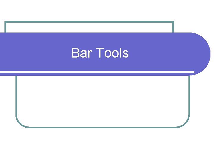 Bar Tools 