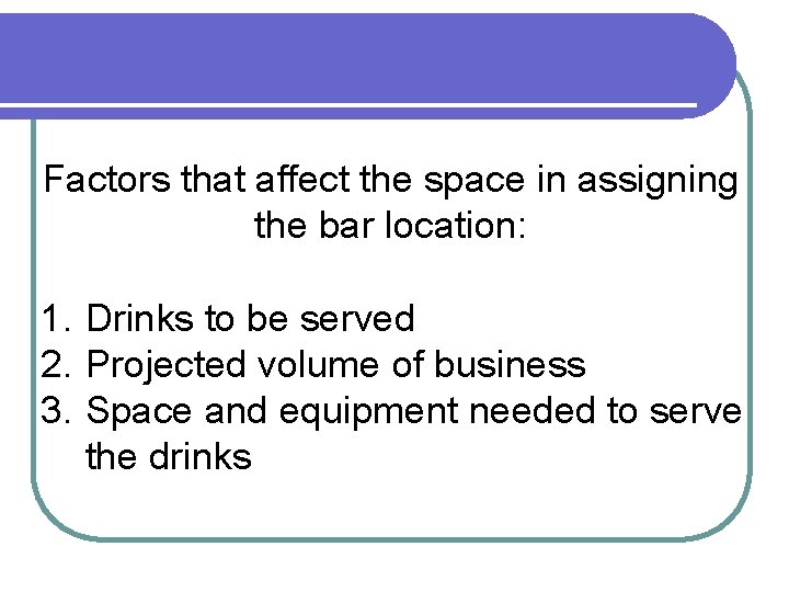 Factors that affect the space in assigning the bar location: 1. Drinks to be