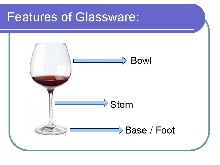 Features of Glassware: Bowl Stem Base / Foot 
