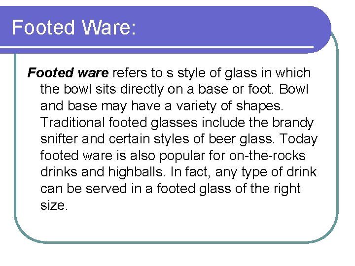 Footed Ware: Footed ware refers to s style of glass in which the bowl