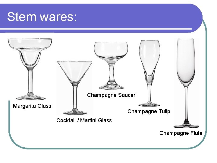 Stem wares: Champagne Saucer Margarita Glass Champagne Tulip Cocktail / Martini Glass Champagne Flute