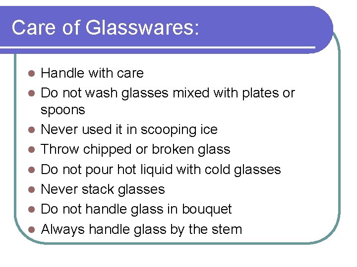Care of Glasswares: l l l l Handle with care Do not wash glasses