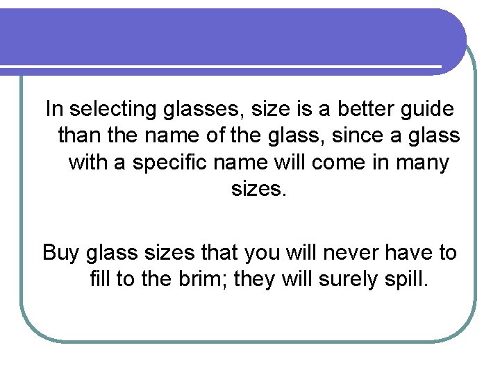 In selecting glasses, size is a better guide than the name of the glass,
