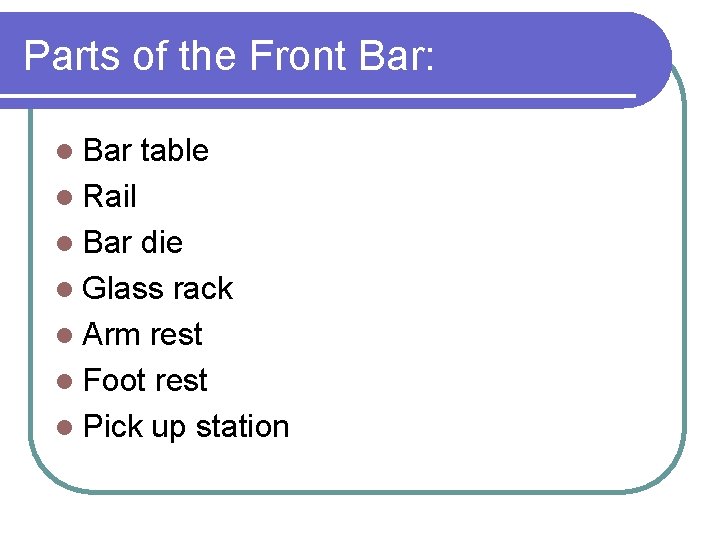 Parts of the Front Bar: l Bar table l Rail l Bar die l