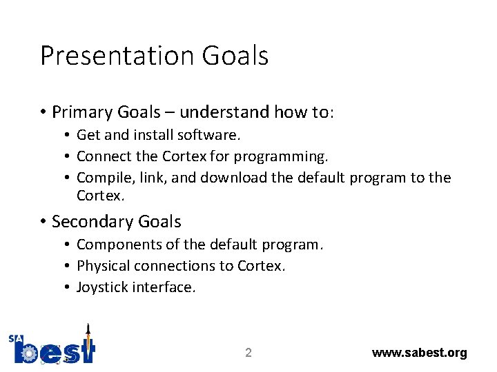 Presentation Goals • Primary Goals – understand how to: • Get and install software.