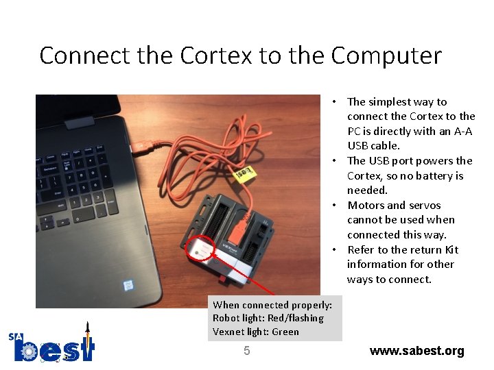 Connect the Cortex to the Computer • The simplest way to connect the Cortex