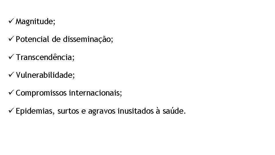 ü Magnitude; ü Potencial de disseminação; ü Transcendência; ü Vulnerabilidade; ü Compromissos internacionais; ü