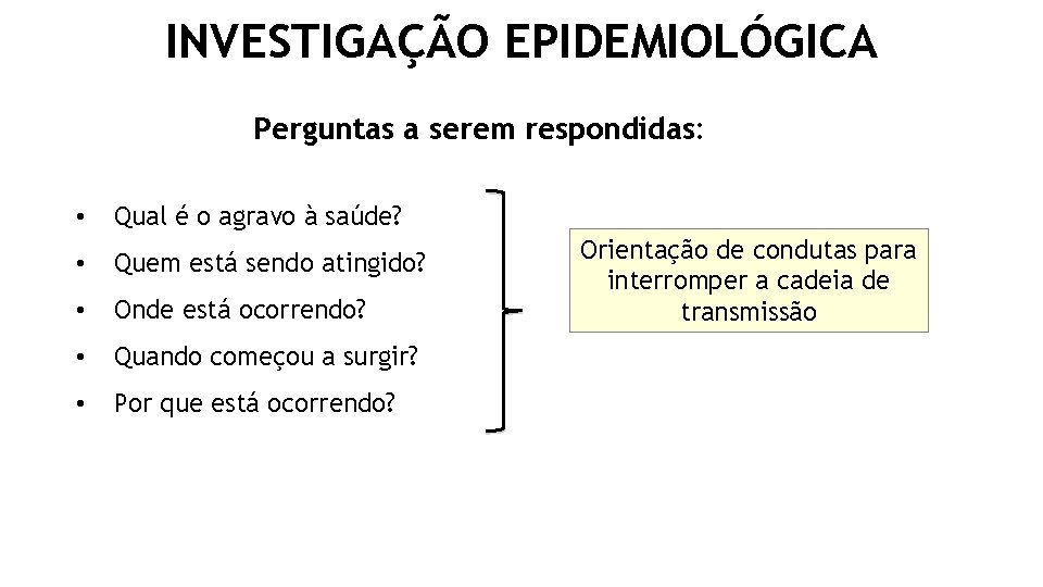 INVESTIGAÇÃO EPIDEMIOLÓGICA Perguntas a serem respondidas: • Qual é o agravo à saúde? •