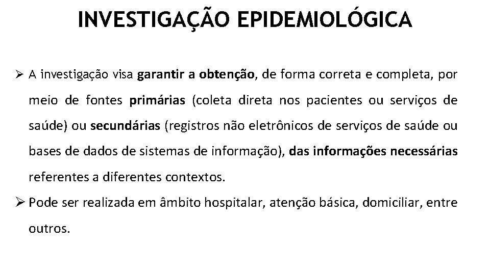 INVESTIGAÇÃO EPIDEMIOLÓGICA Ø A investigação visa garantir a obtenção, de forma correta e completa,