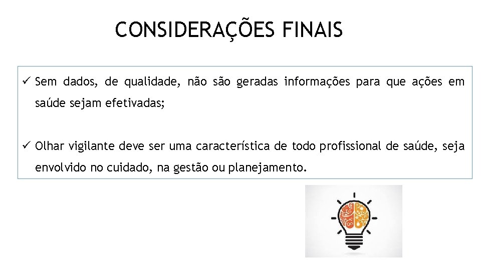 CONSIDERAÇÕES FINAIS ü Sem dados, de qualidade, não são geradas informações para que ações