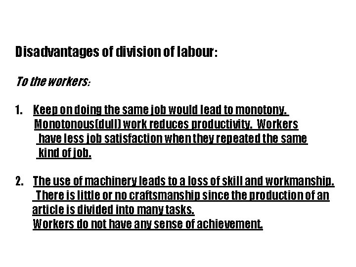 Disadvantages of division of labour: To the workers: 1. Keep on doing the same
