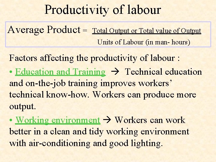 Productivity of labour Average Product = Total Output or Total value of Output Units